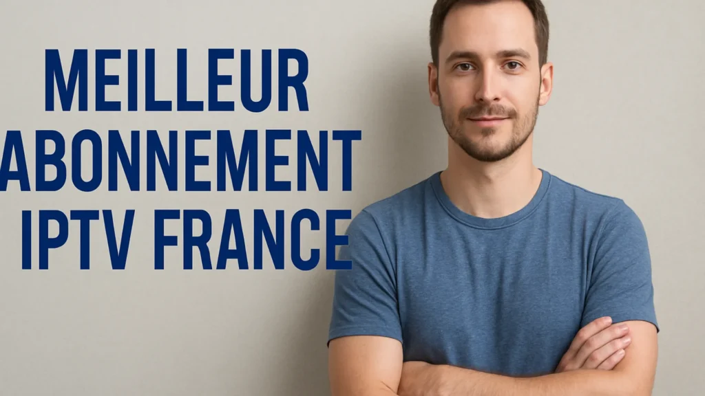 Meilleur Abonnement IPTV France