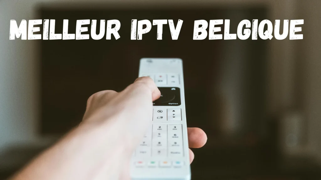 Meilleur IPTV Belgique