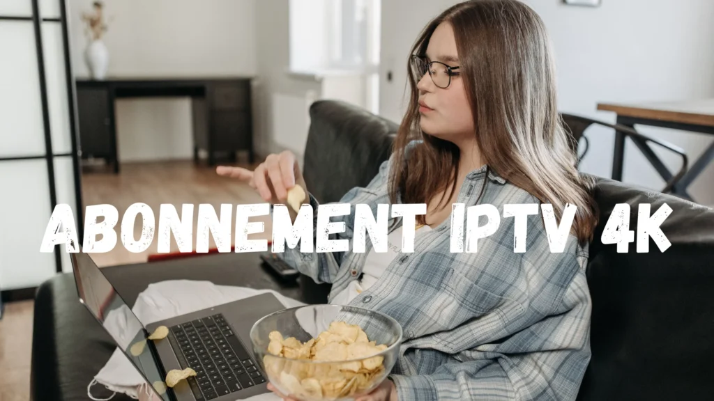 Abonnement IPTV 4K